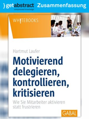 cover image of Motivierend delegieren, kontrollieren, kritisieren (Zusammenfassung)